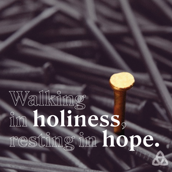 Walking in Holiness, resting in hope.